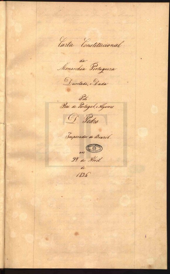 Carta Constitucional da Monarquia Portuguesa decretada e dada pelo rei de Portugal e Algarves, D. Pedro, imperador do Brasil. 1826, 29 de abril Constitutional, available here https://digitarq.arquivos.pt/details?id=4161652